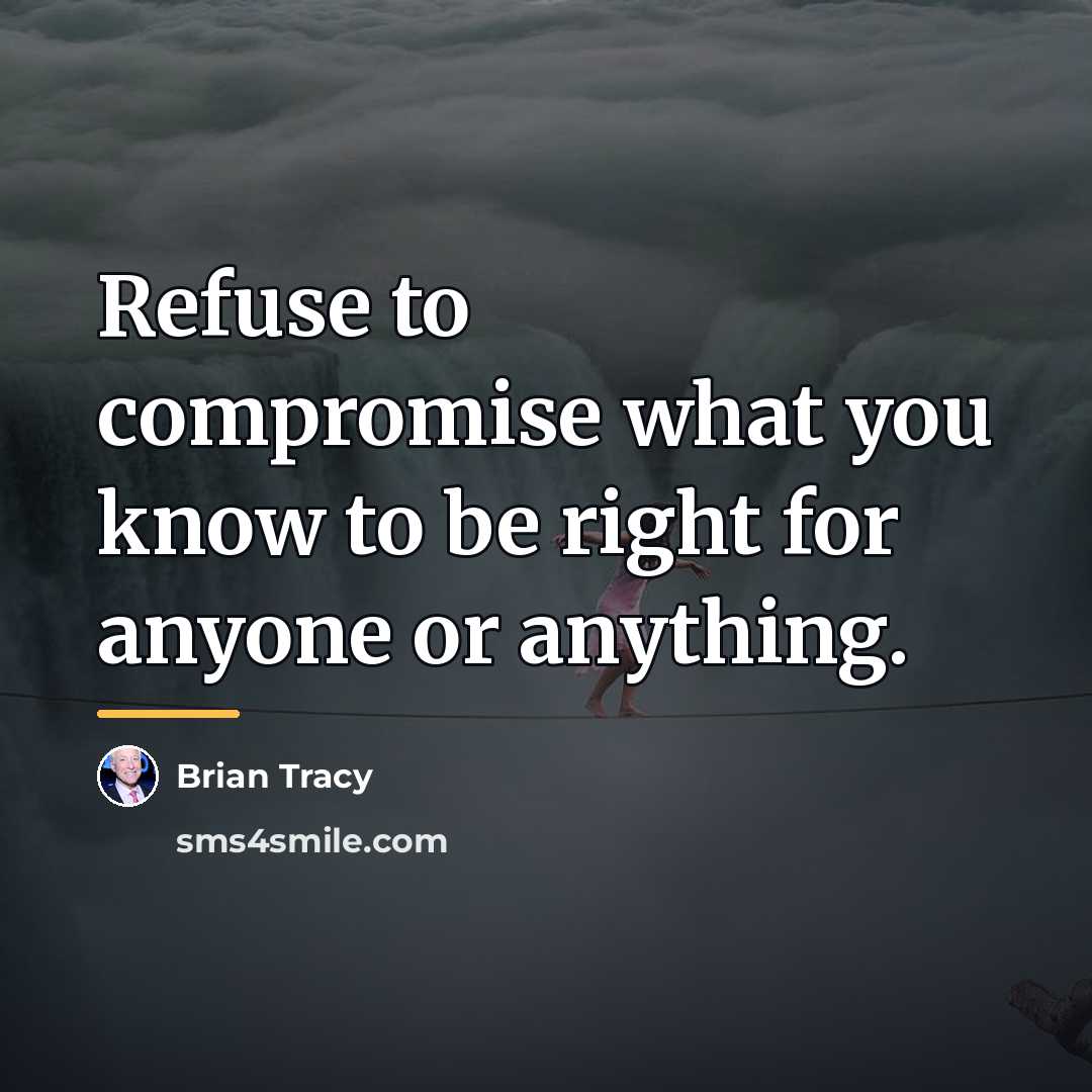 “Refuse to compromise what you know to be right for…” quote by Brian Tracy
