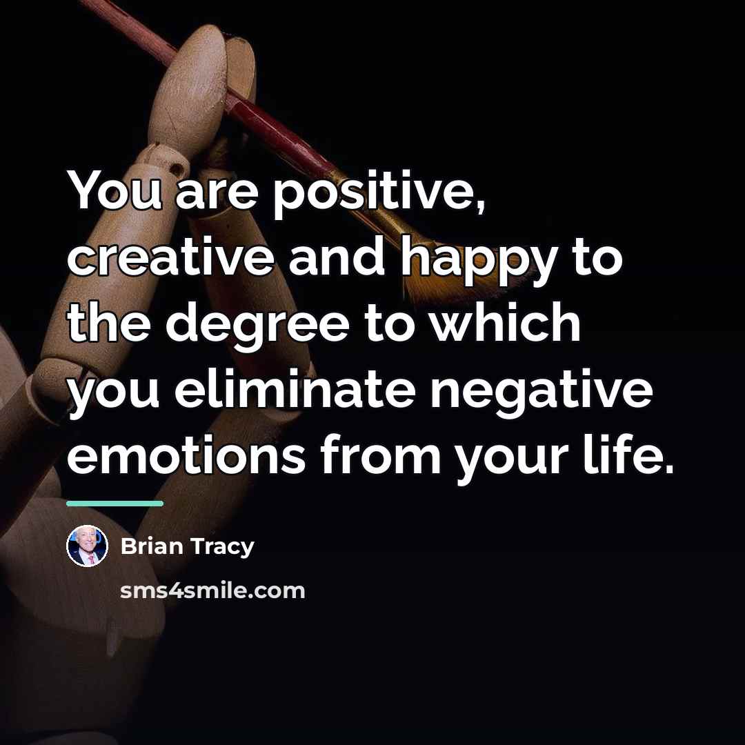 “You are positive, creative and happy to the degree to…” quote by Brian Tracy