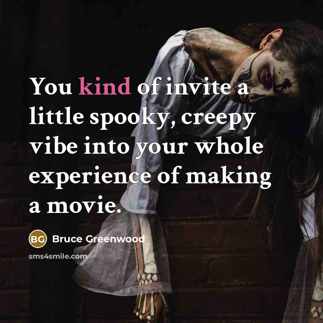 “You kind of invite a little spooky, creepy vibe into…” quote by Bruce Greenwood