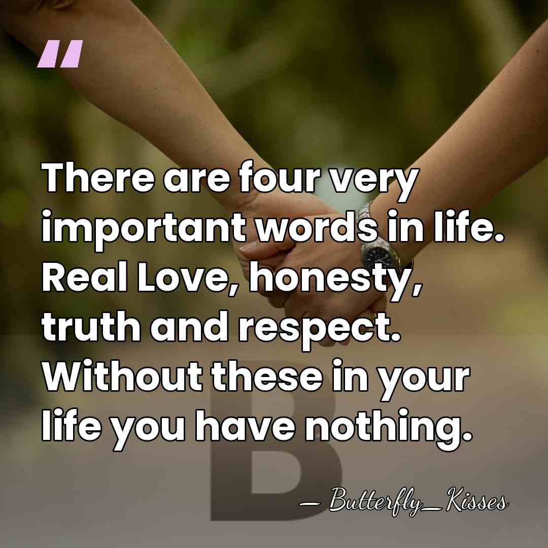 There are four very important words in life. Real Love, honesty, truth&hellip; - Butterfly_Kisses