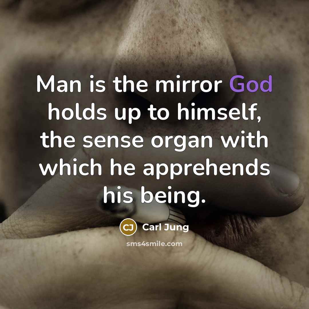 “Man is the mirror God holds up to himself, the…” quote by Carl Jung