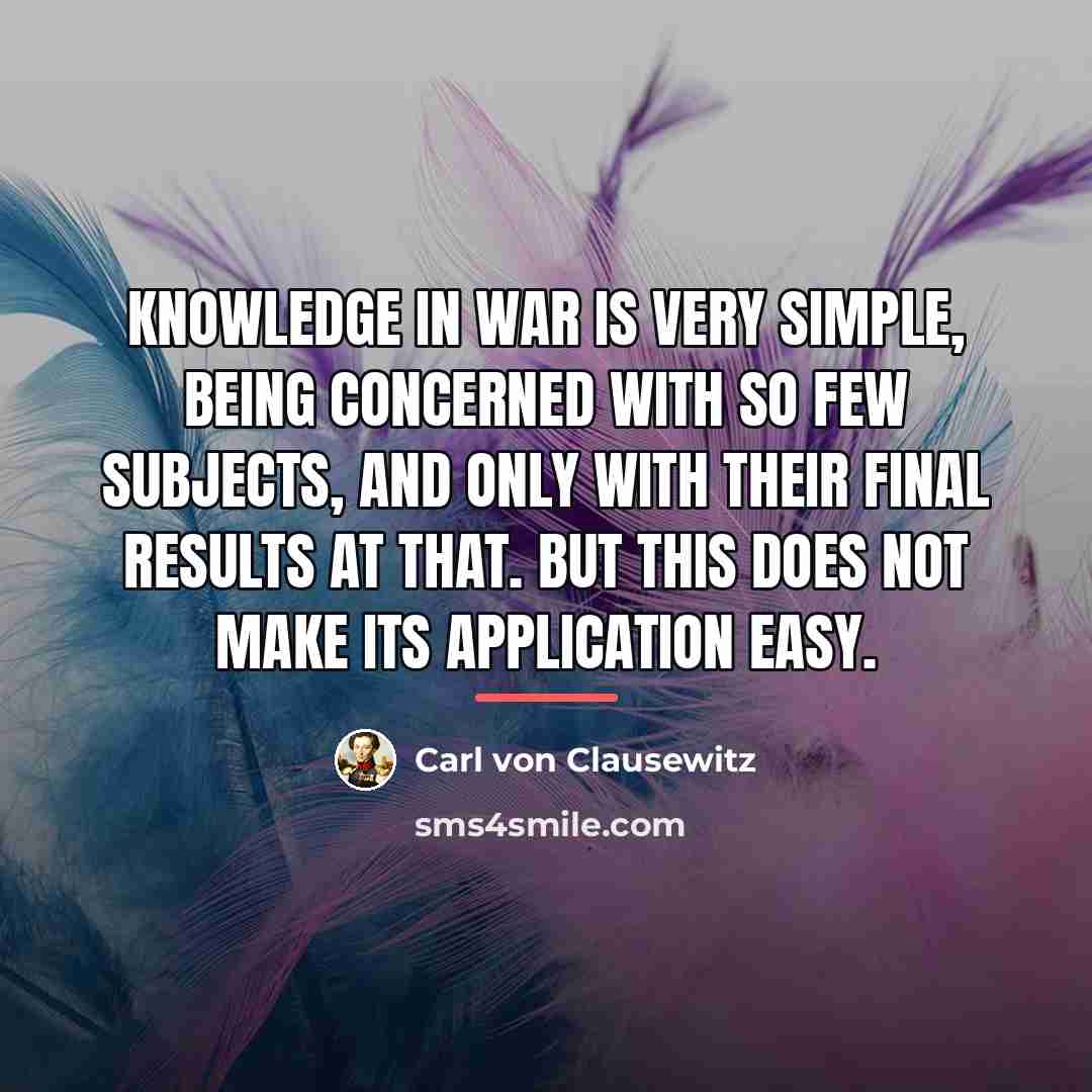 “Knowledge in war is very simple, being concerned with so…” quote by Carl von Clausewitz