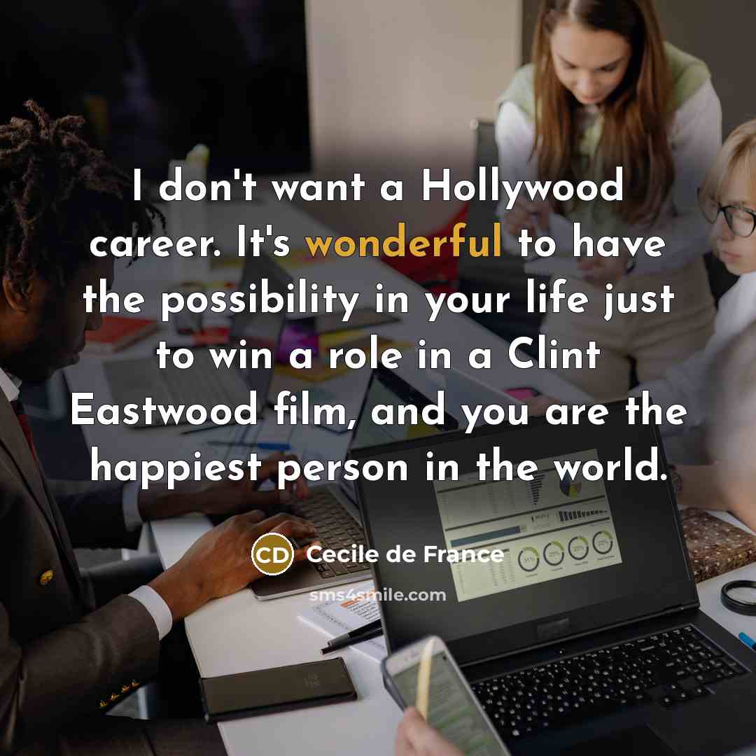“I don't want a Hollywood career. It's wonderful to have…” quote by Cecile de France
