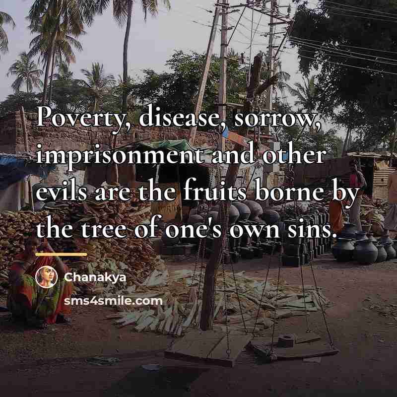 “Poverty, disease, sorrow, imprisonment and other evils are the fruits…” quote by Chanakya