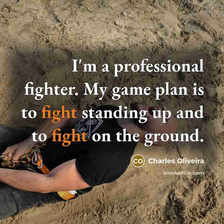 “I'm a professional fighter. My game plan is to fight…” quote by Charles Oliveira