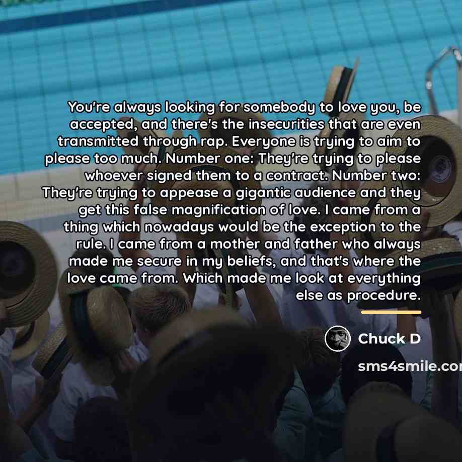 “You're always looking for somebody to love you, be accepted,…” quote by Chuck D