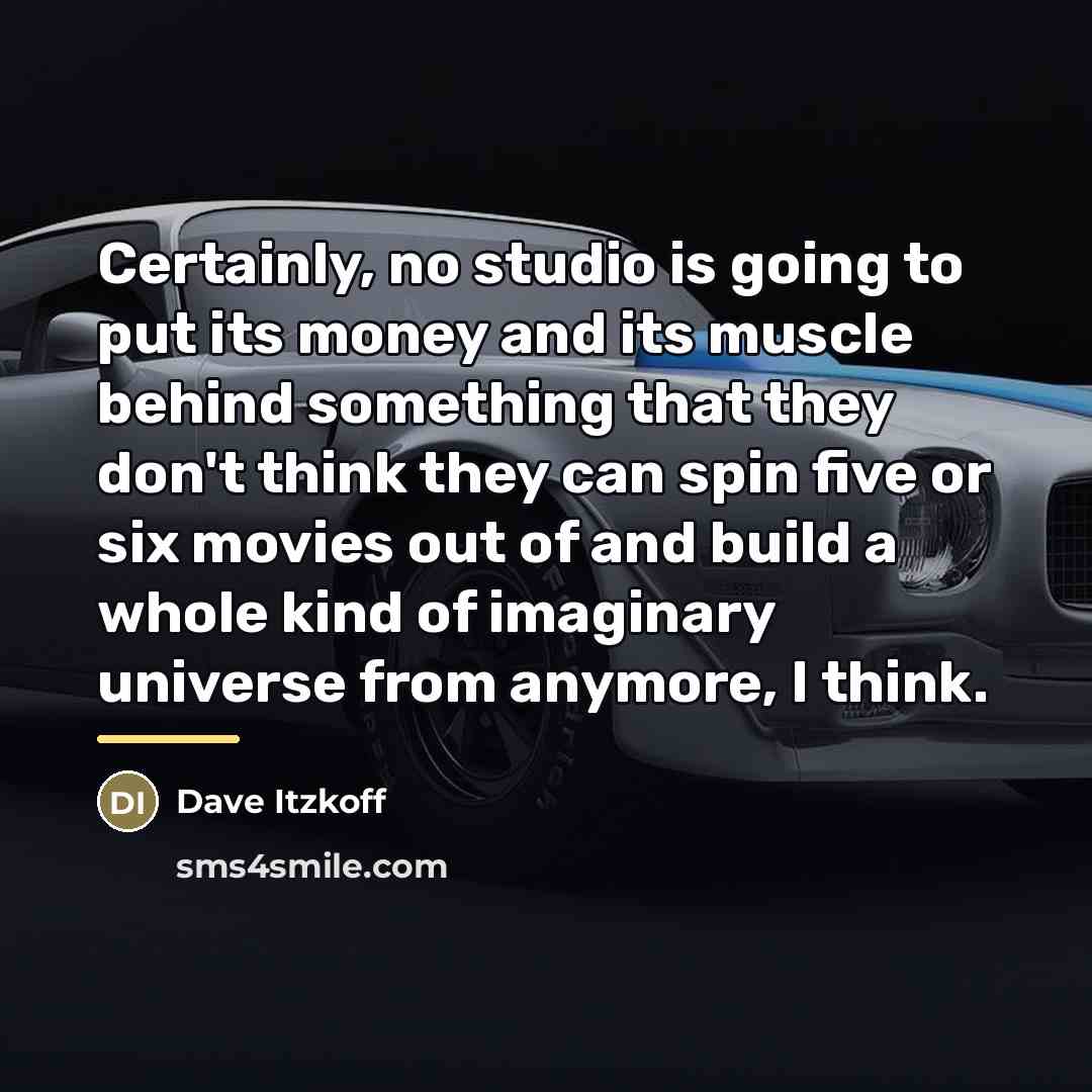 “Certainly, no studio is going to put its money and…” quote by Dave Itzkoff