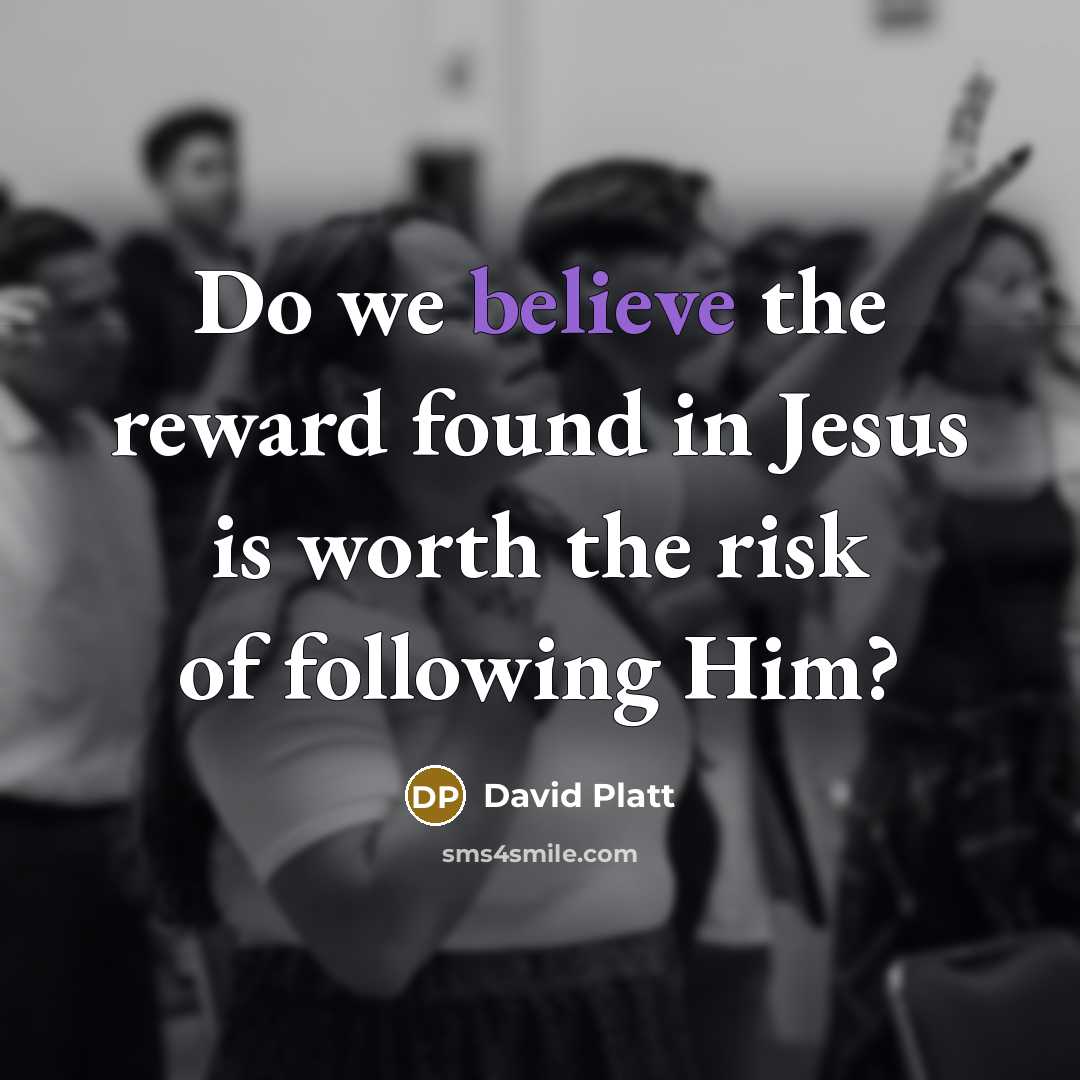 “Do we believe the reward found in Jesus is worth…” quote by David Platt