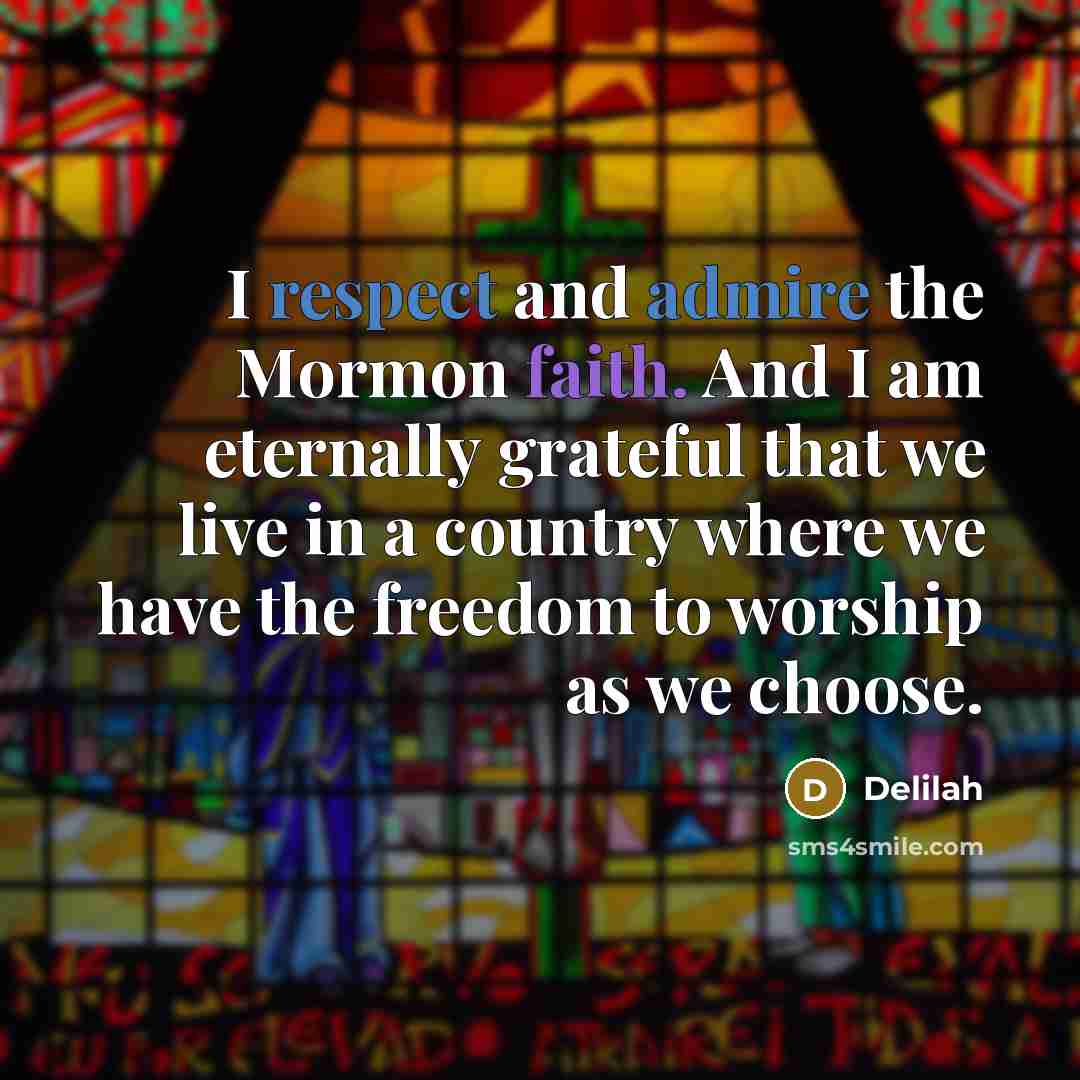 “I respect and admire the Mormon faith. And I am…” quote by Delilah