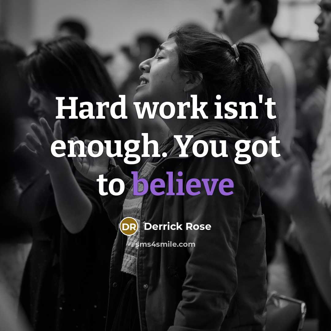 “Hard work isn't enough. You got to believe…” quote by Derrick Rose