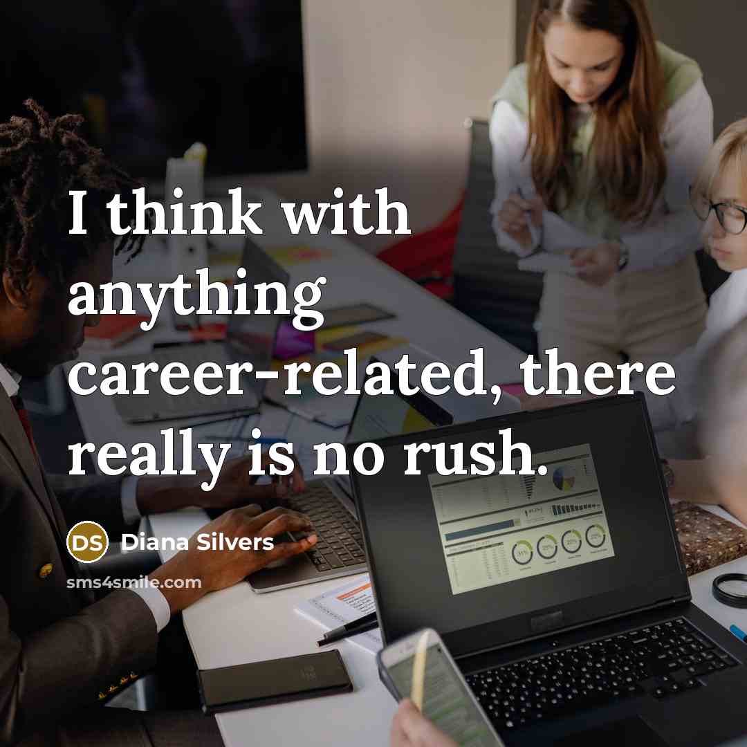 “I think with anything career-related, there really is no rush.…” quote by Diana Silvers