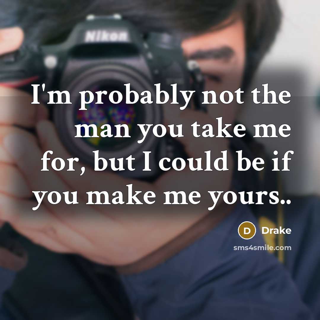 “I'm probably not the man you take me for, but…” quote by Drake