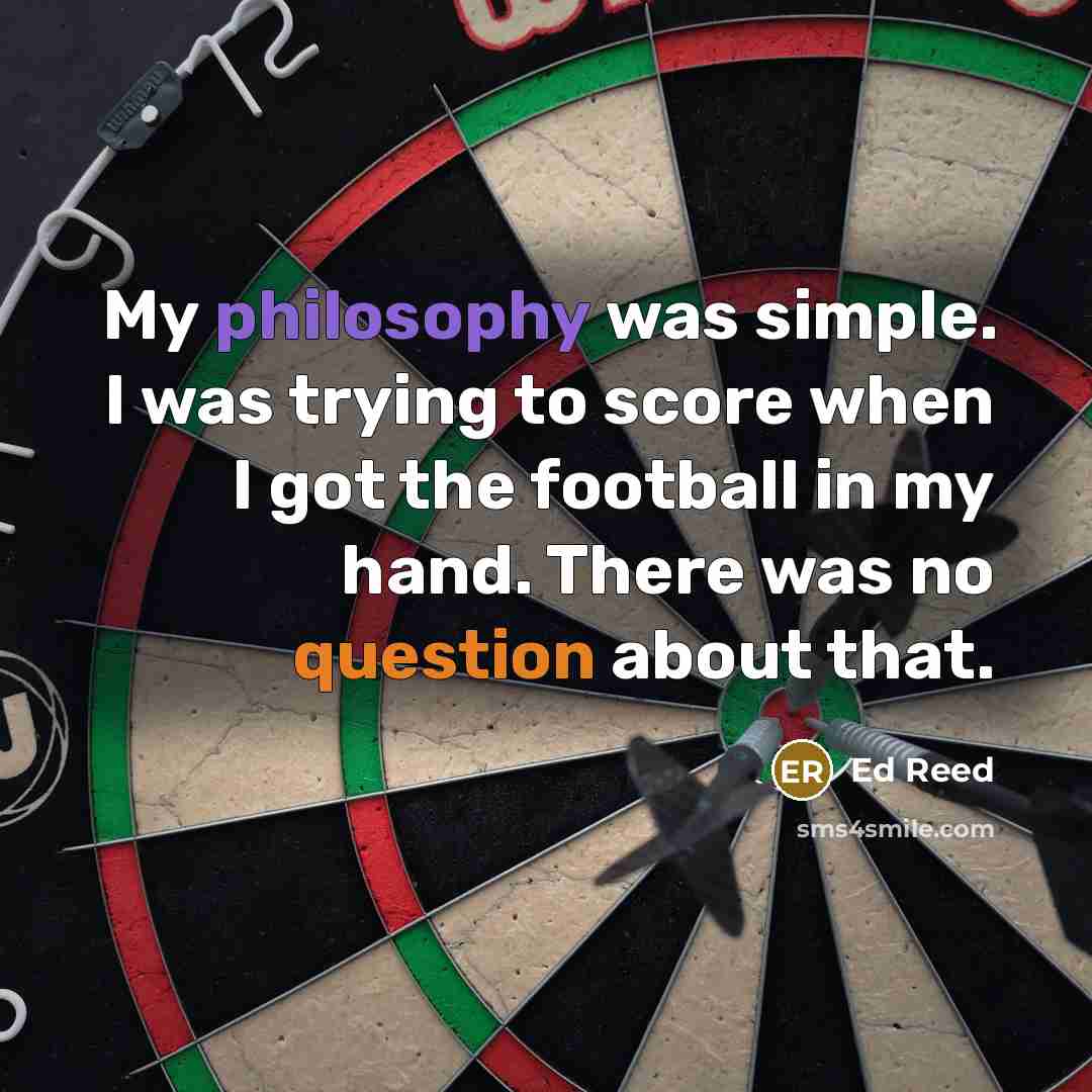 “My philosophy was simple. I was trying to score when…” quote by Ed Reed
