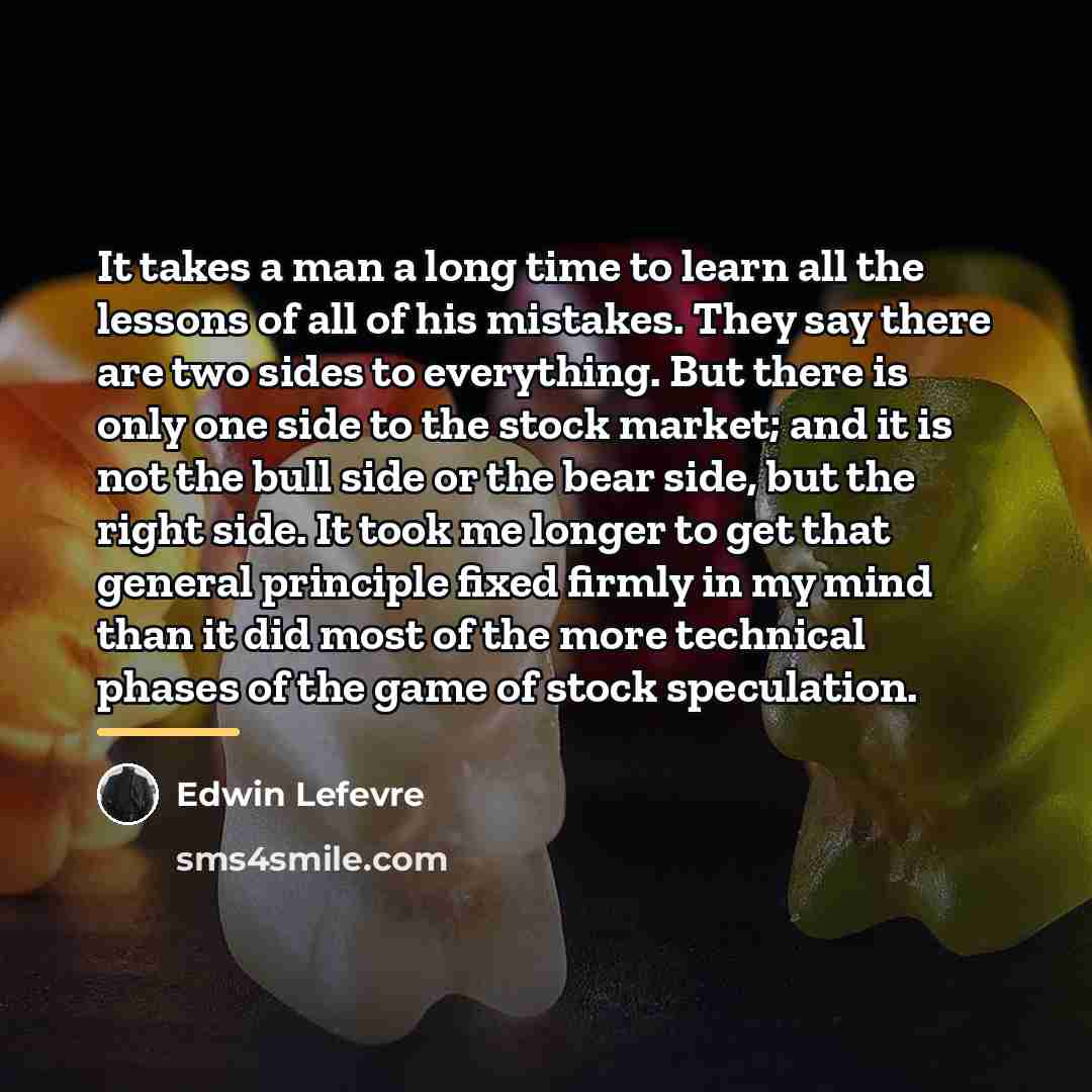 “It takes a man a long time to learn all…” quote by Edwin Lefevre