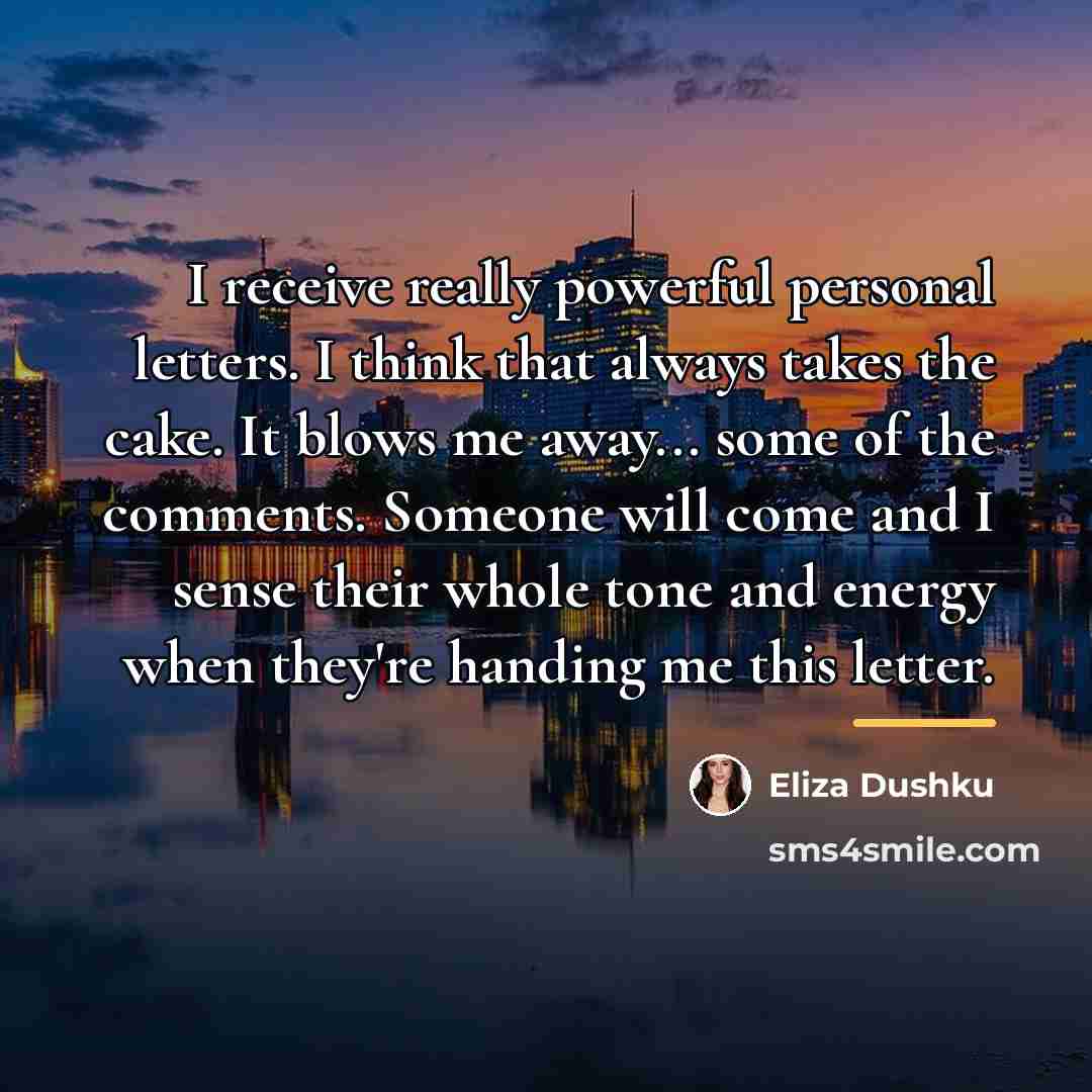 “I receive really powerful personal letters. I think that always…” quote by Eliza Dushku
