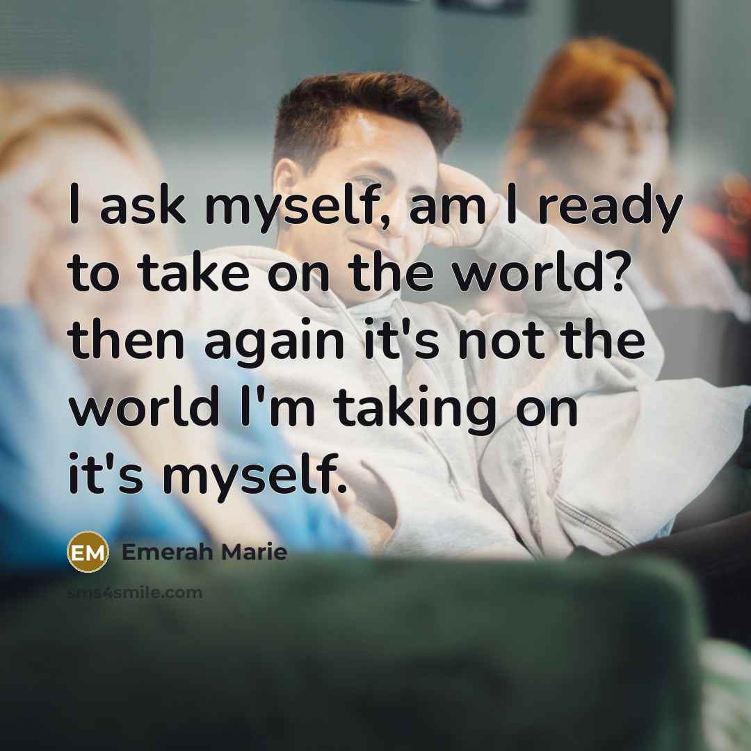 “I ask myself, am I ready to take on the…” quote by Emerah Marie