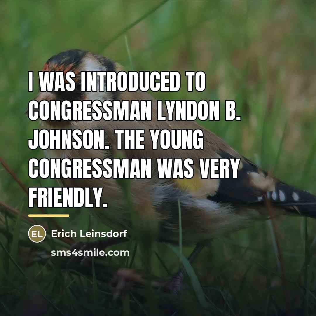 “I was introduced to Congressman Lyndon B. Johnson. The young…” quote by Erich Leinsdorf
