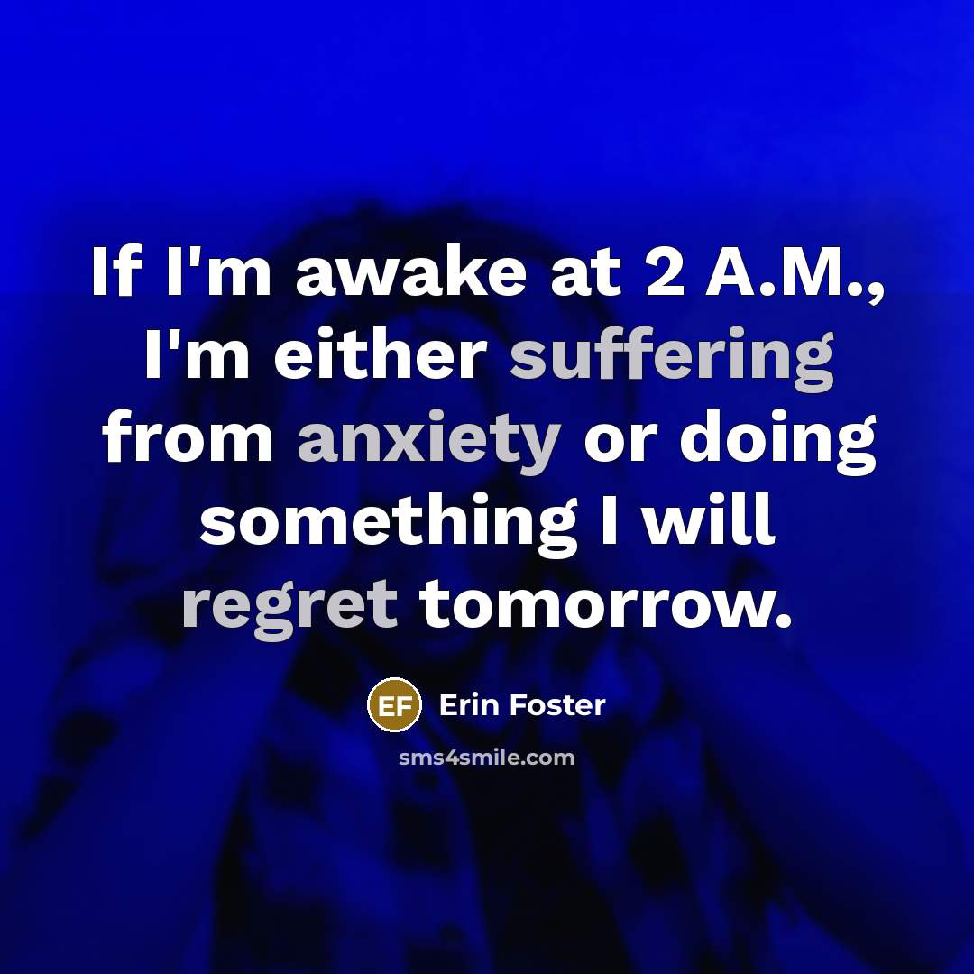 “If I'm awake at 2 A.M., I'm either suffering from…” quote by Erin Foster