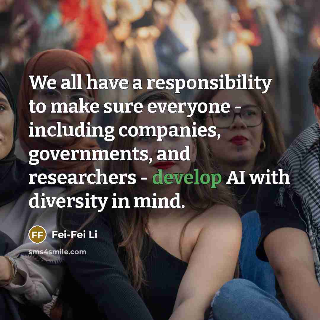 “We all have a responsibility to make sure everyone -…” quote by Fei-Fei Li