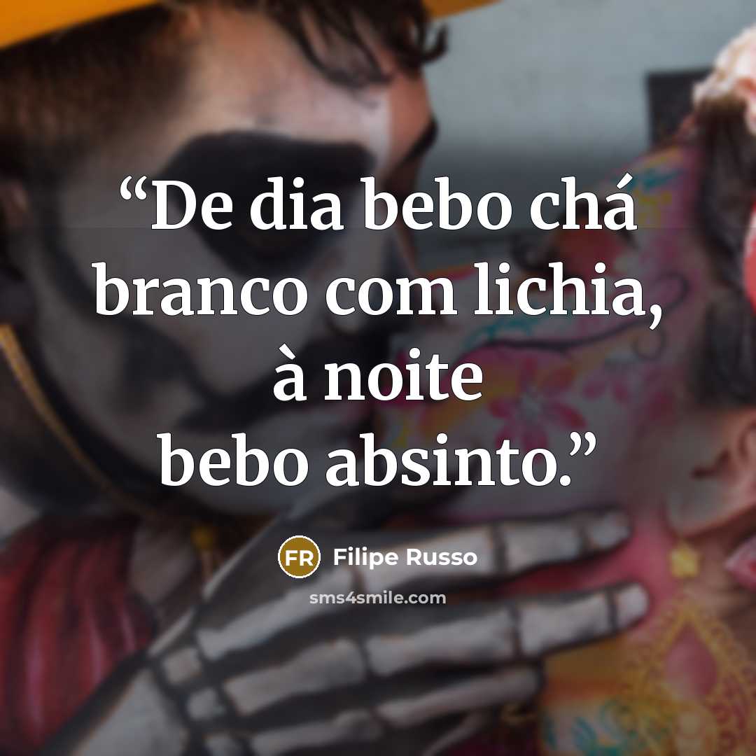 “De dia bebo chá branco com lichia, à noite bebo absinto.” quote by Filipe Russo