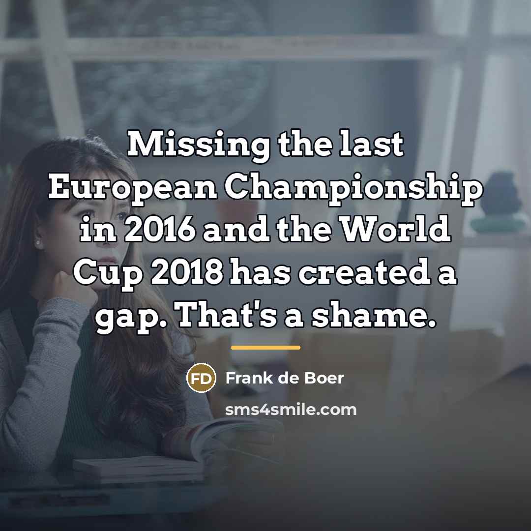 “Missing the last European Championship in 2016 and the World…” quote by Frank de Boer