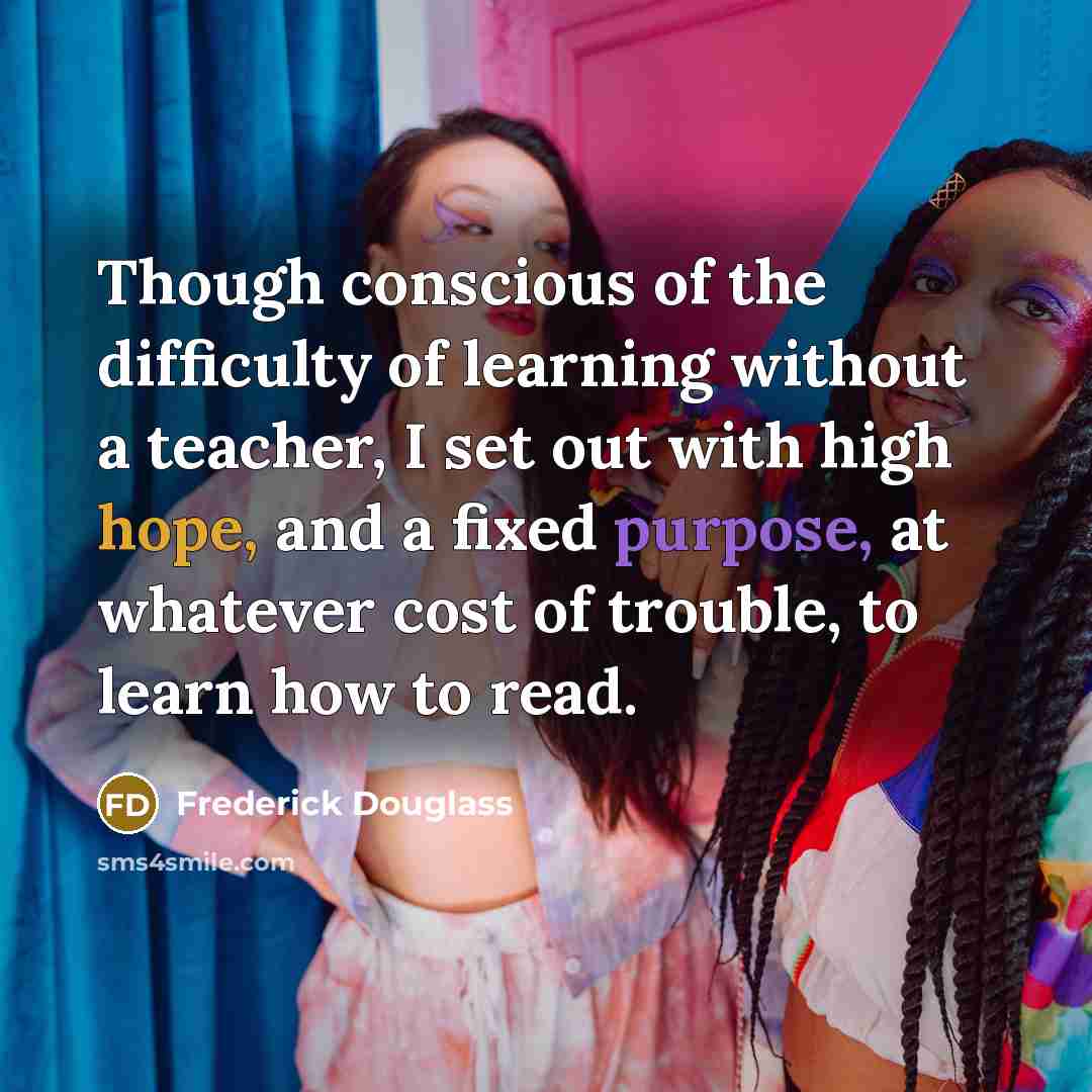 “Though conscious of the difficulty of learning without a teacher,…” quote by Frederick Douglass