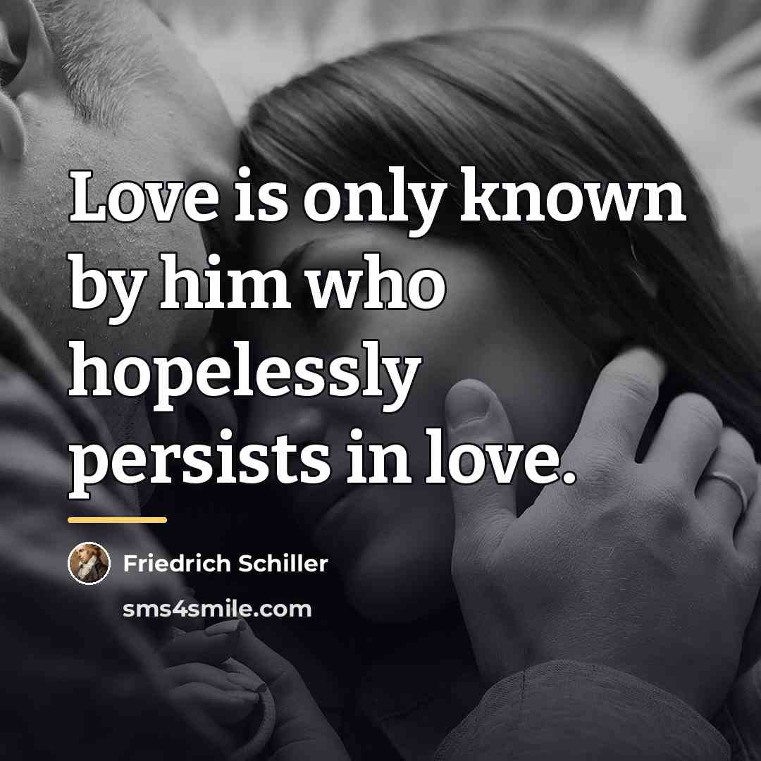 “Love is only known by him who hopelessly persists in…” quote by Friedrich Schiller
