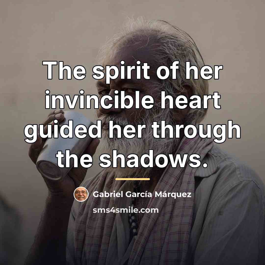 “The spirit of her invincible heart guided her through the…” quote by Gabriel Garcia Marquez