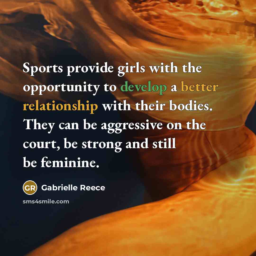 “Sports provide girls with the opportunity to develop a better…” quote by Gabrielle Reece