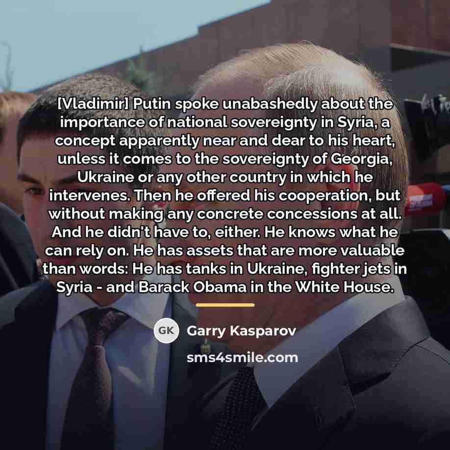 “[Vladimir] Putin spoke unabashedly about the importance of national sovereignty…” quote by Garry Kasparov