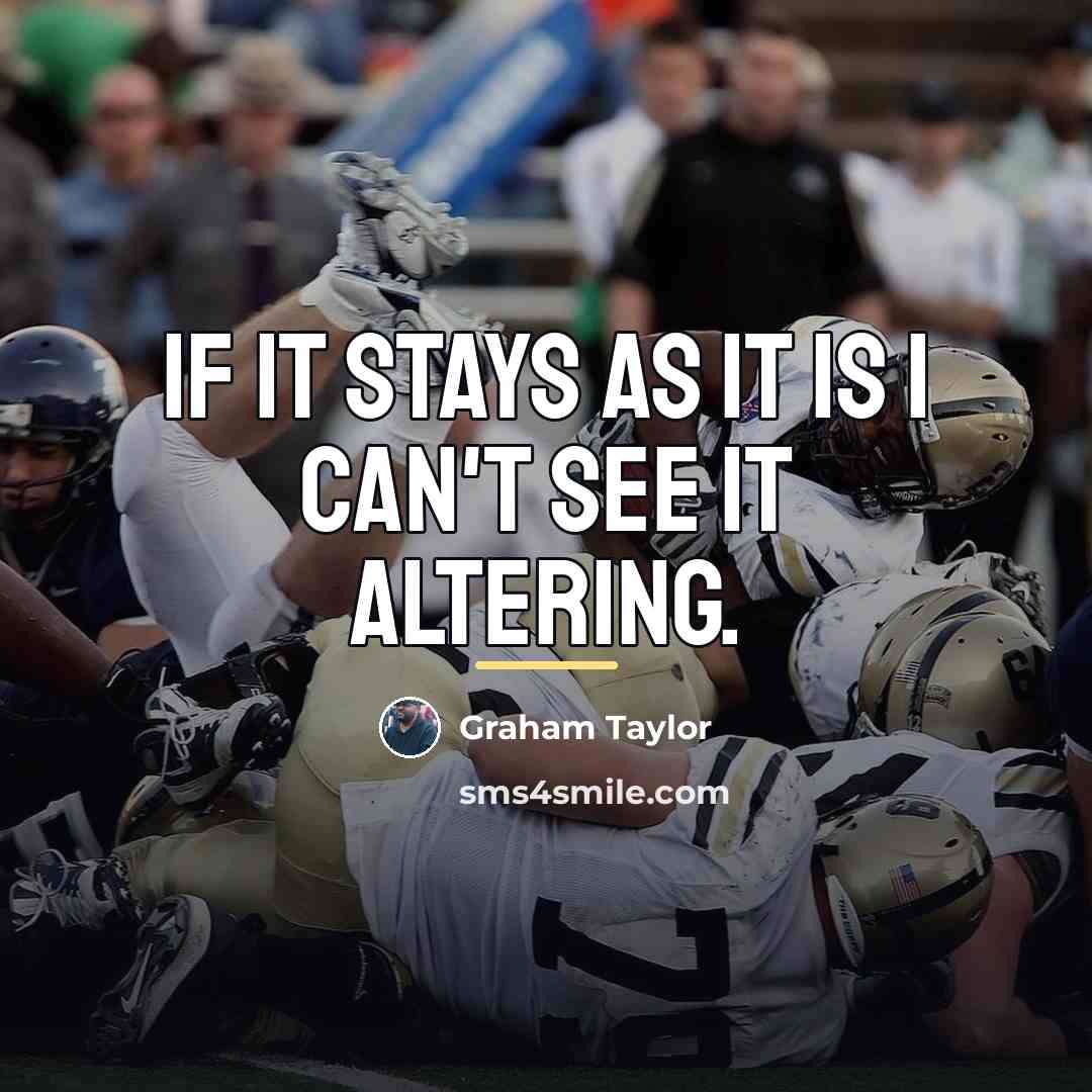 “If it stays as it is I can't see it…” quote by Graham Taylor
