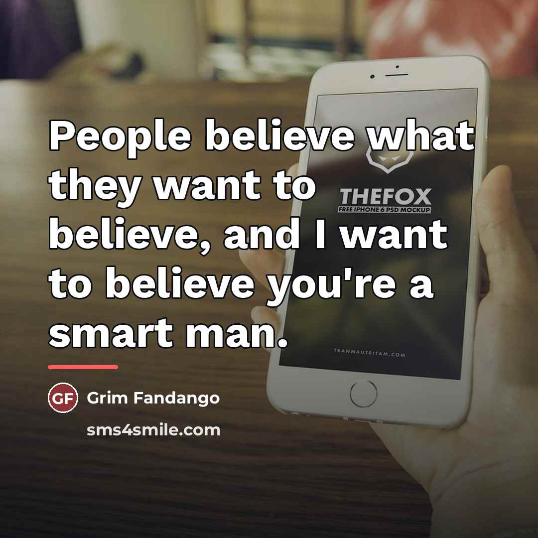 “People believe what they want to believe, and I want…” quote by Grim Fandango