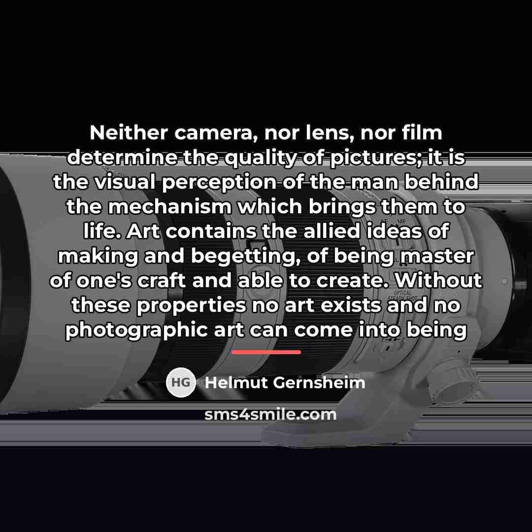 “Neither camera, nor lens, nor film determine the quality of…” quote by Helmut Gernsheim