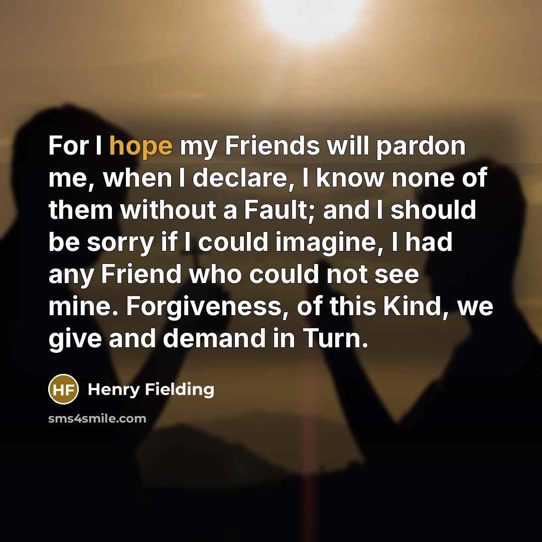 “For I hope my Friends will pardon me, when I…” quote by Henry Fielding