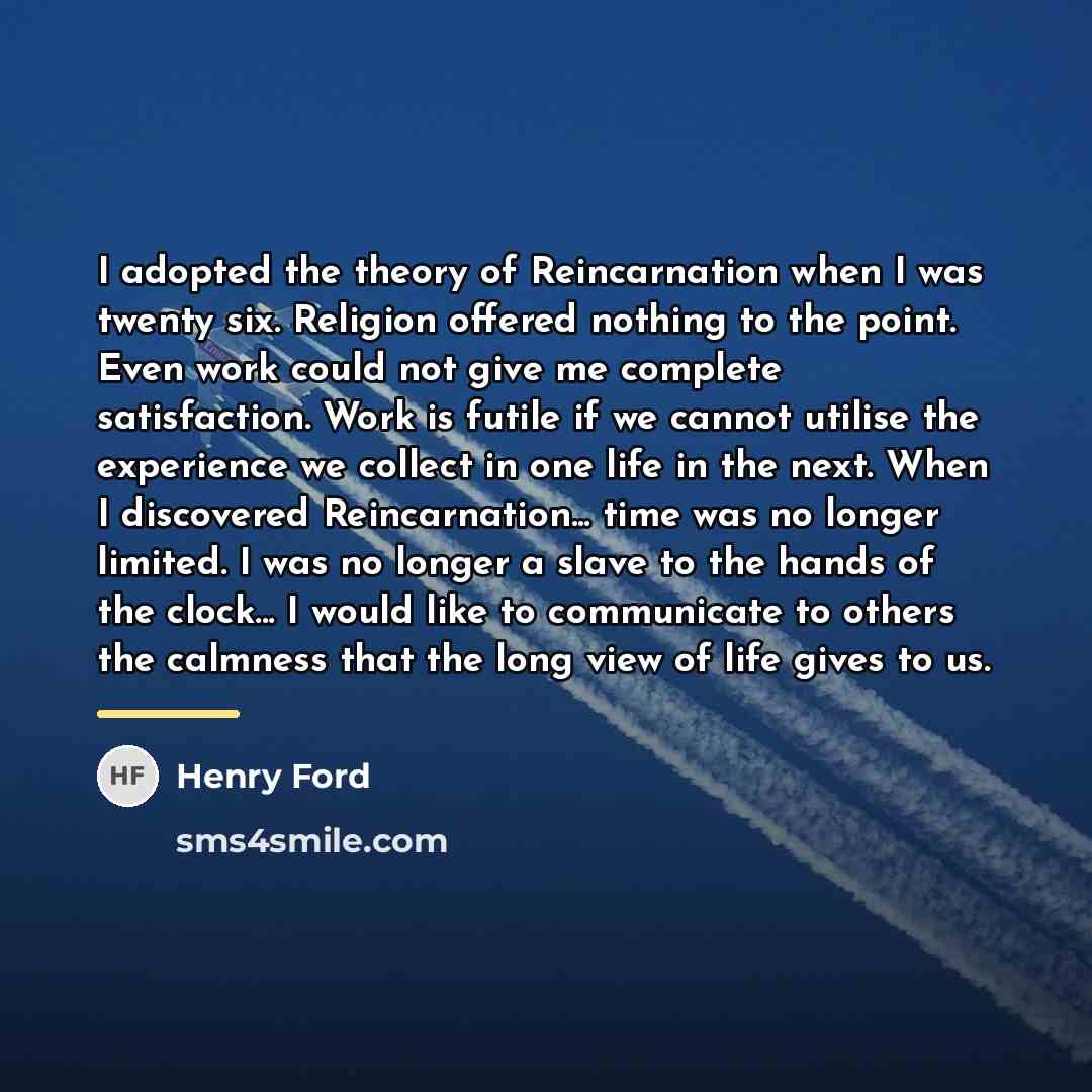 “I adopted the theory of Reincarnation when I was twenty…” quote by Henry Ford