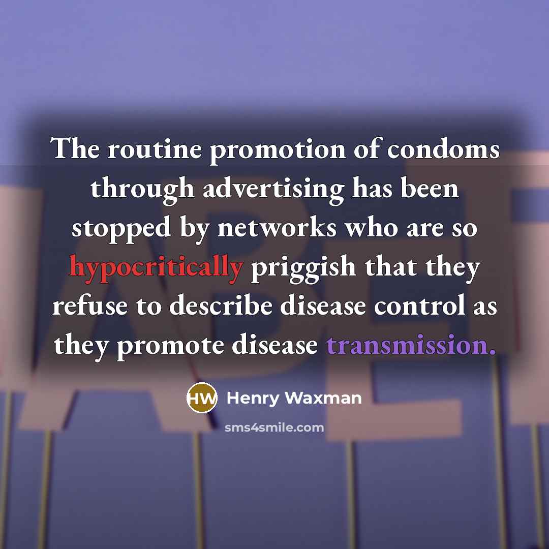“The routine promotion of condoms through advertising has been stopped…” quote by Henry Waxman