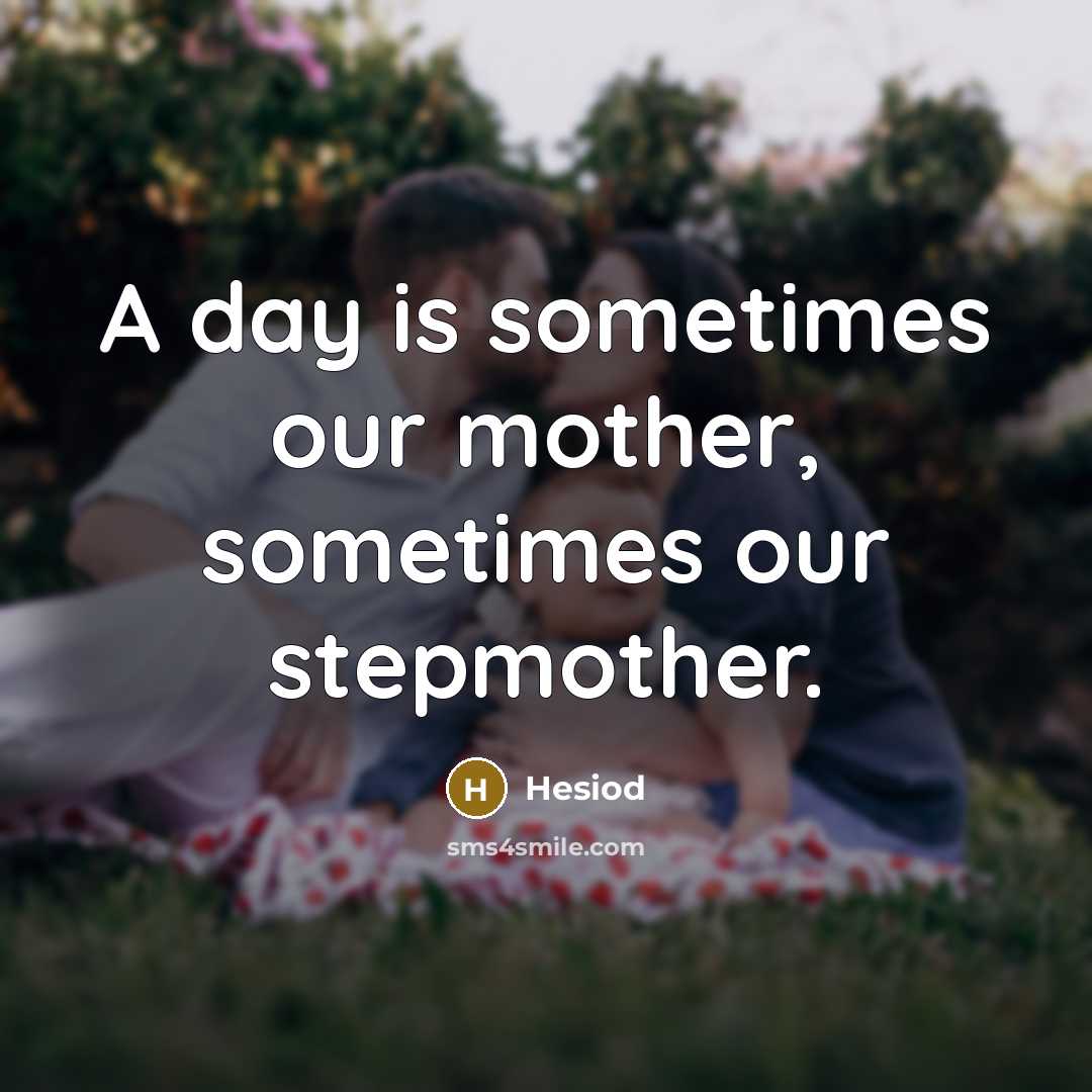 “A day is sometimes our mother, sometimes our stepmother.…” quote by Hesiod