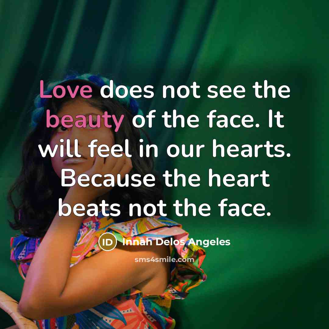 “Love does not see the beauty of the face. It…” quote by Innah Delos Angeles
