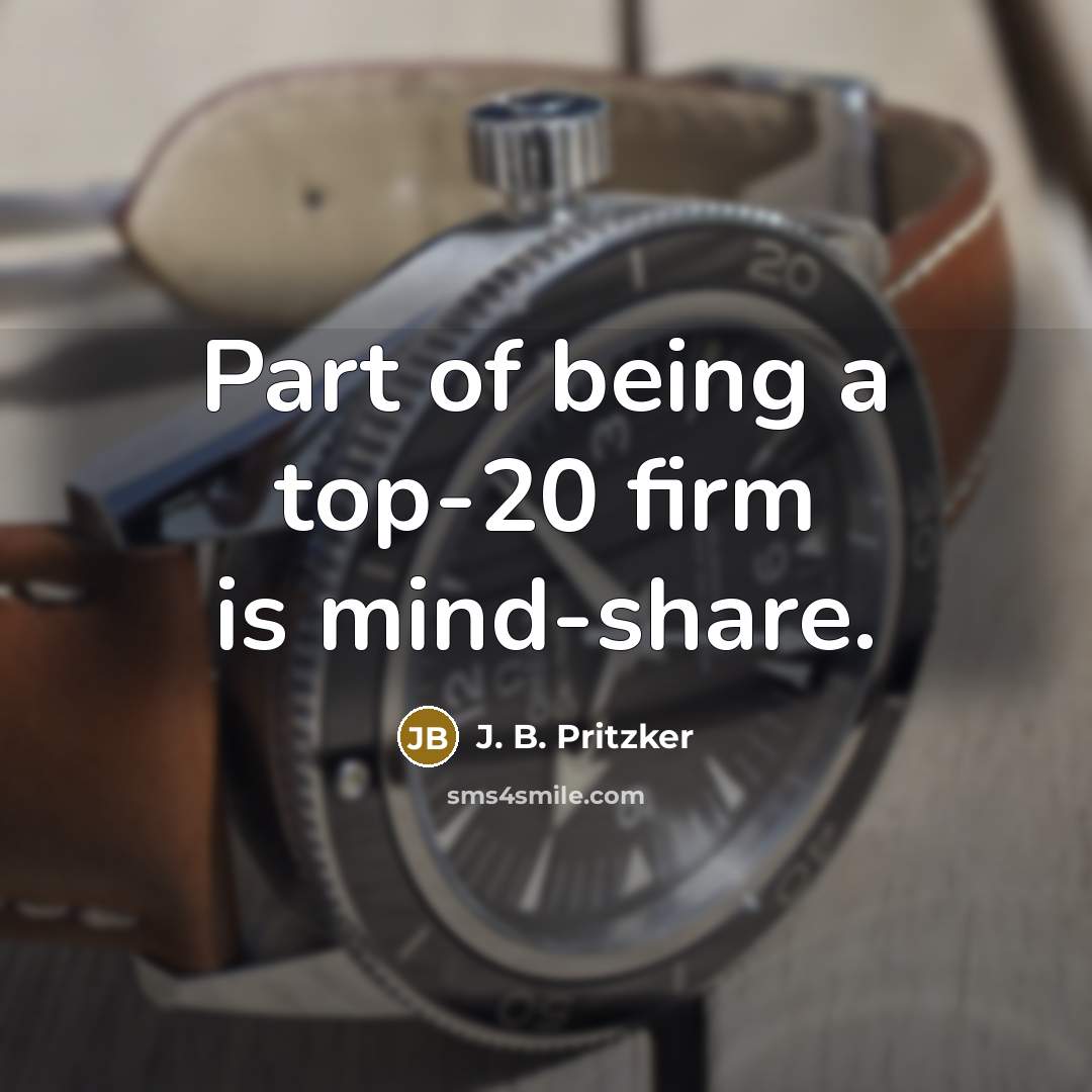 “Part of being a top-20 firm is mind-share.…” quote by J. B. Pritzker