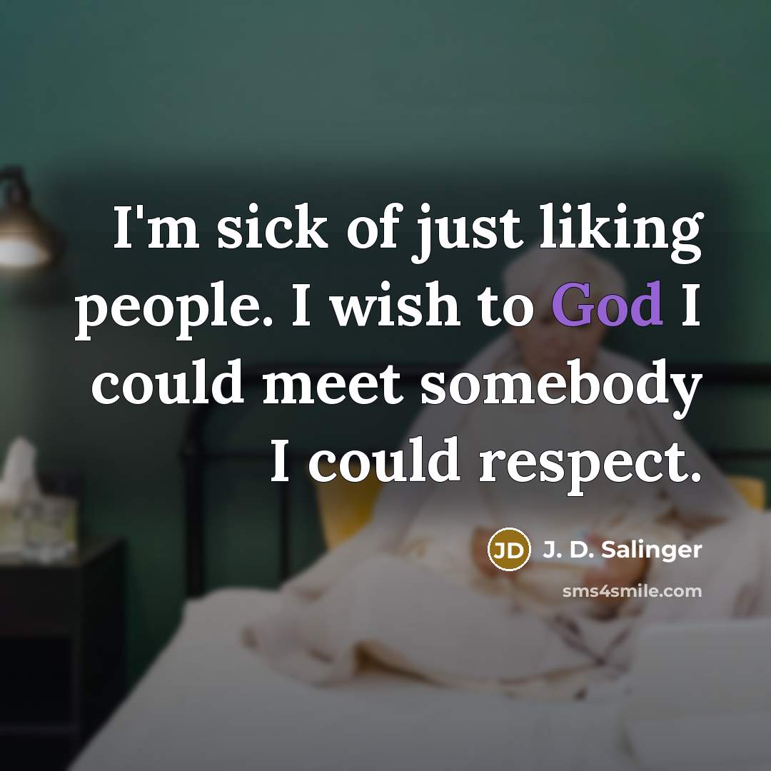 “I'm sick of just liking people. I wish to God…” quote by J. D. Salinger