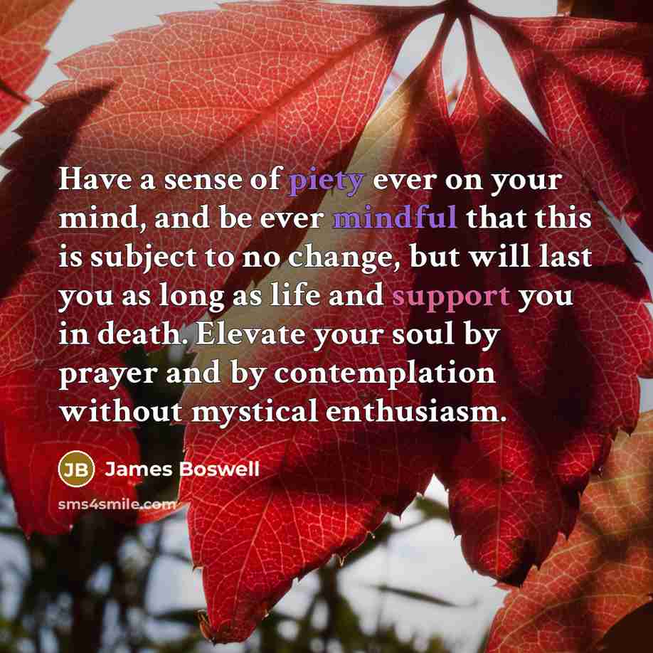 “Have a sense of piety ever on your mind, and…” quote by James Boswell