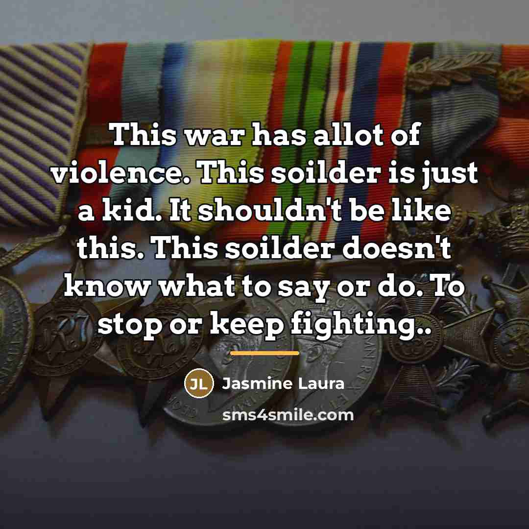 “This war has allot of violence. This soilder is just…” quote by Jasmine Laura