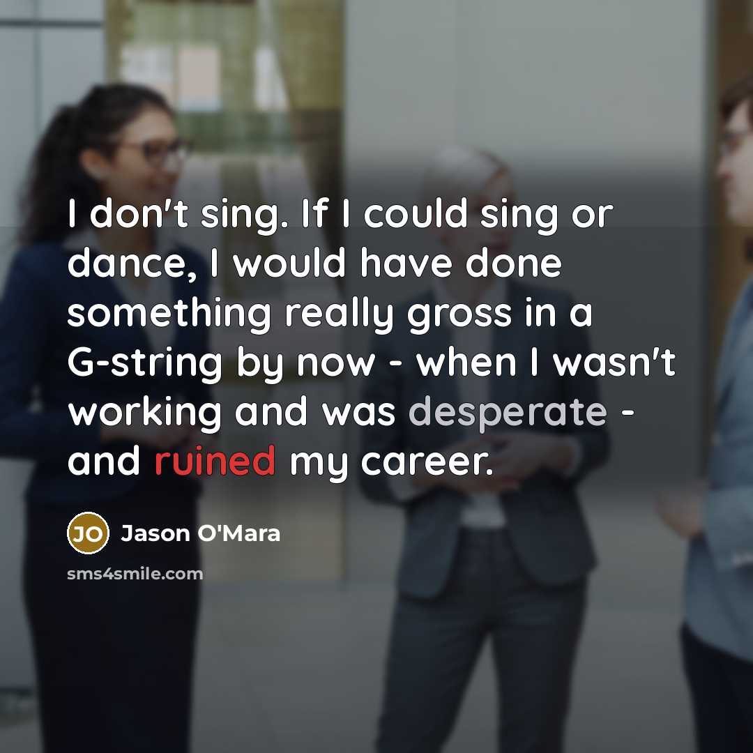 “I don't sing. If I could sing or dance, I…” quote by Jason O'Mara