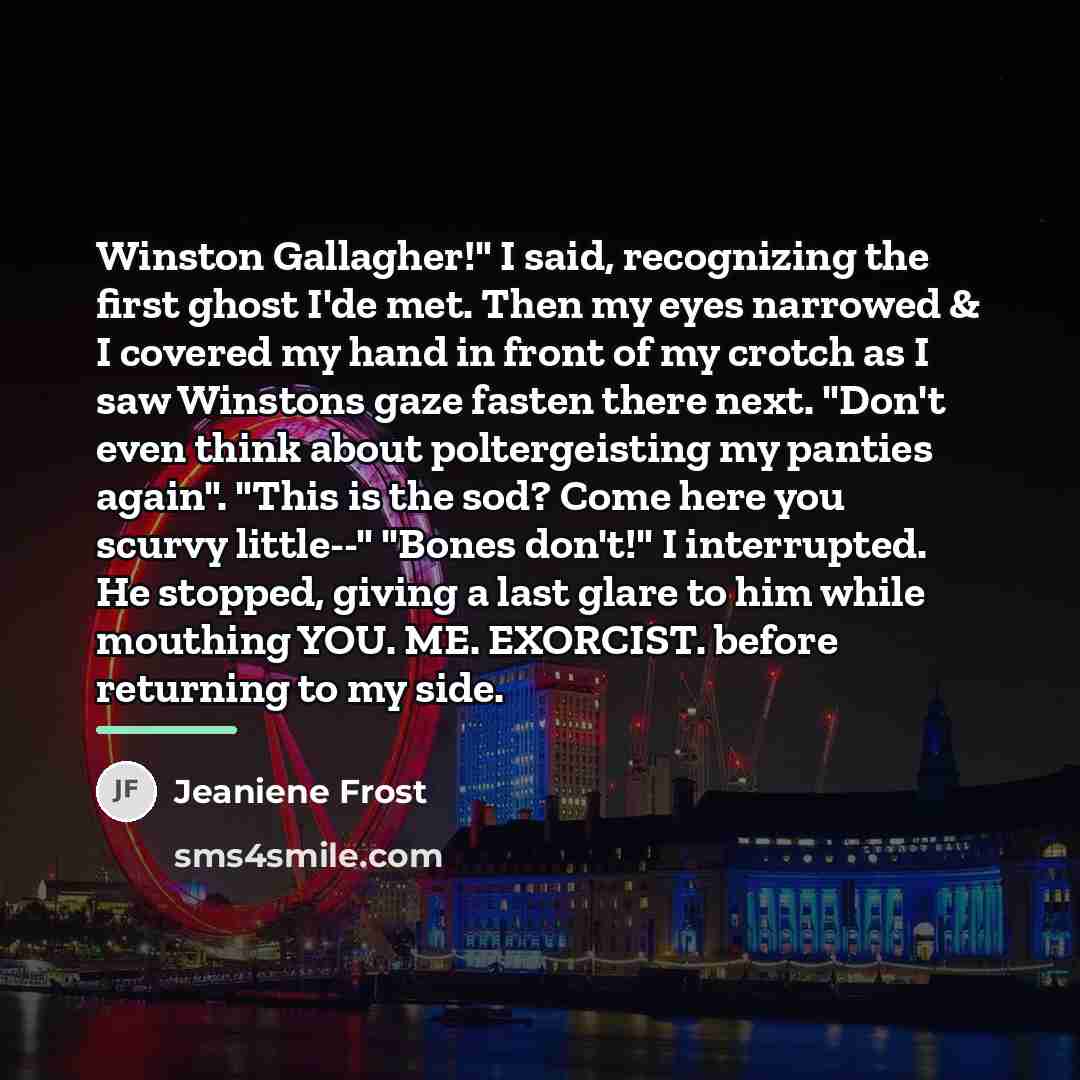 “Winston Gallagher!" I said, recognizing the first ghost I'de met.…” quote by Jeaniene Frost