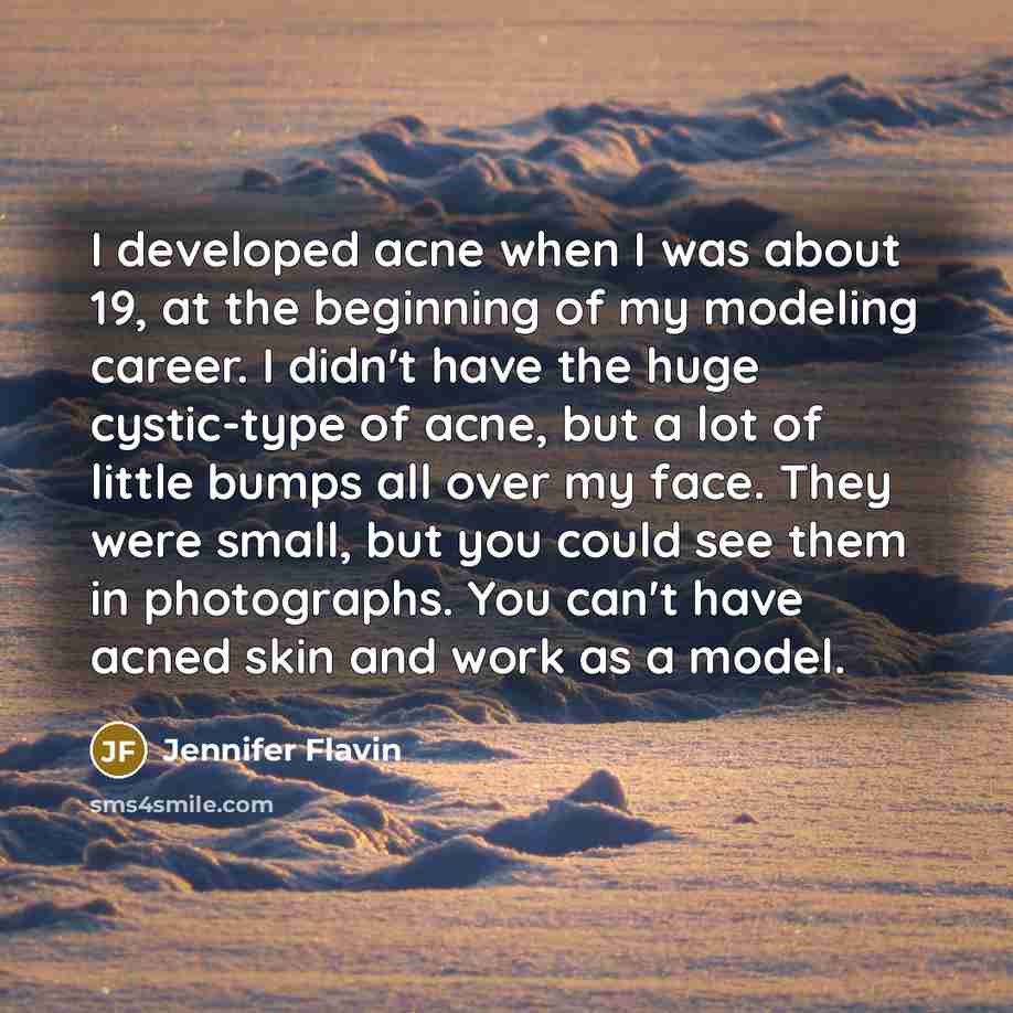 “I developed acne when I was about 19, at the…” quote by Jennifer Flavin
