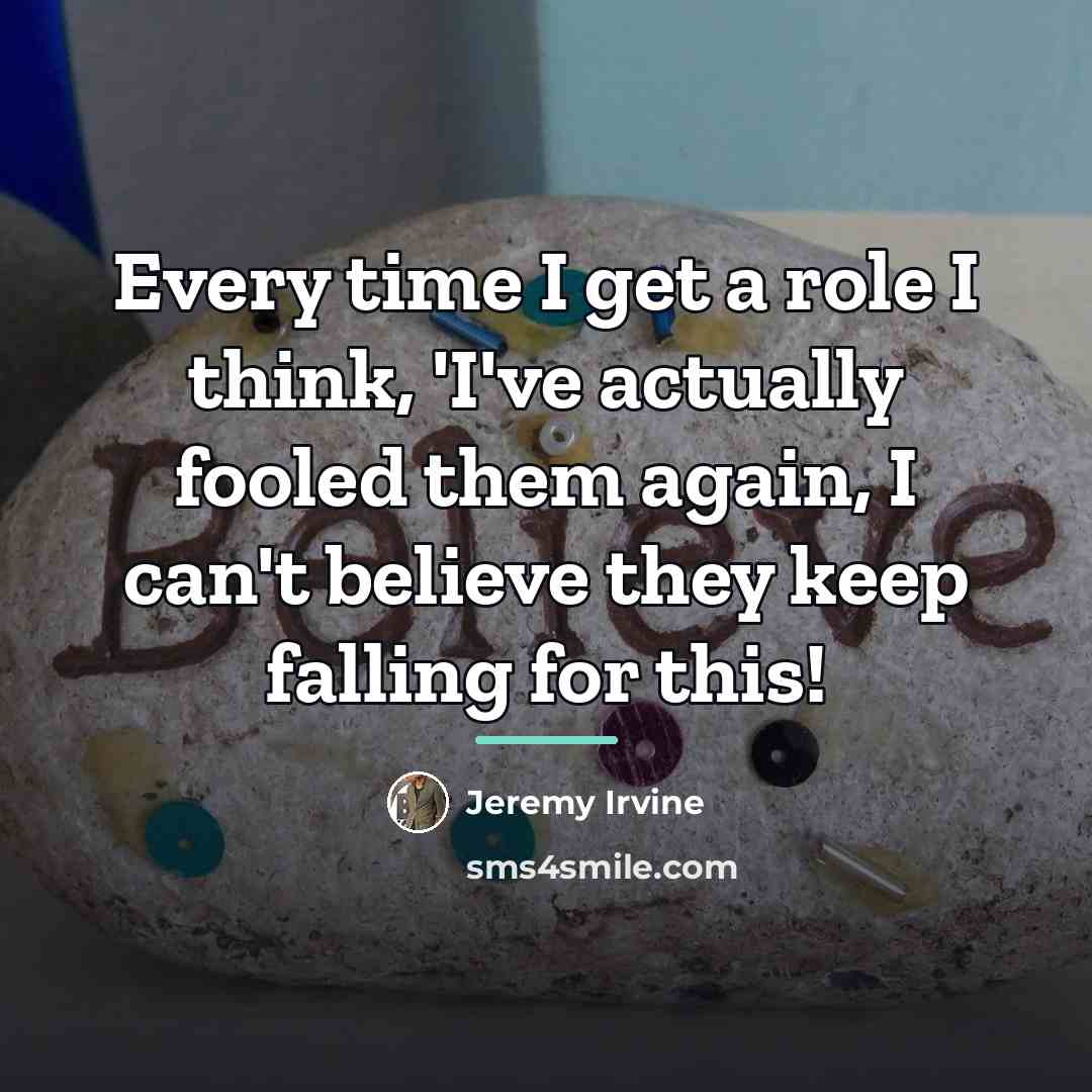 “Every time I get a role I think, 'I've actually…” quote by Jeremy Irvine