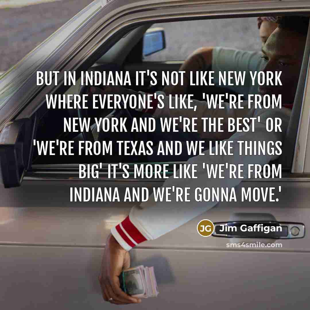 “But in Indiana it's not like New York where everyone's…” quote by Jim Gaffigan