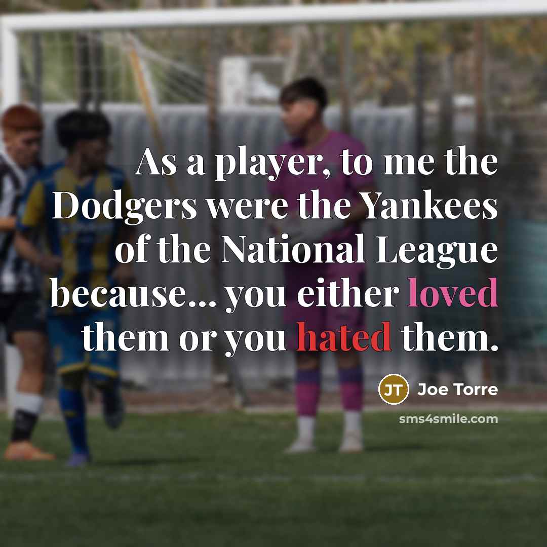 “As a player, to me the Dodgers were the Yankees…” quote by Joe Torre