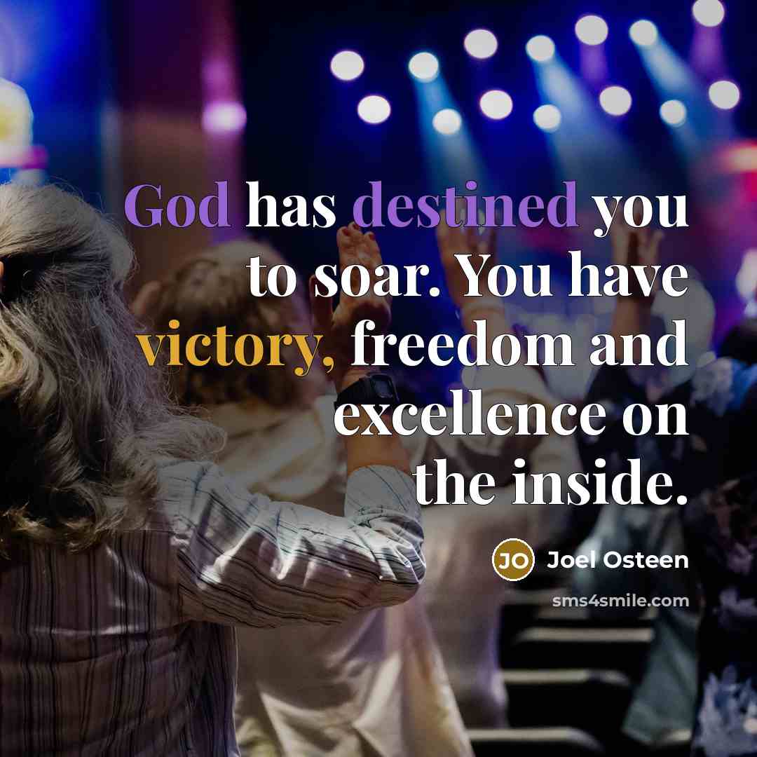 “God has destined you to soar. You have victory, freedom…” quote by Joel Osteen