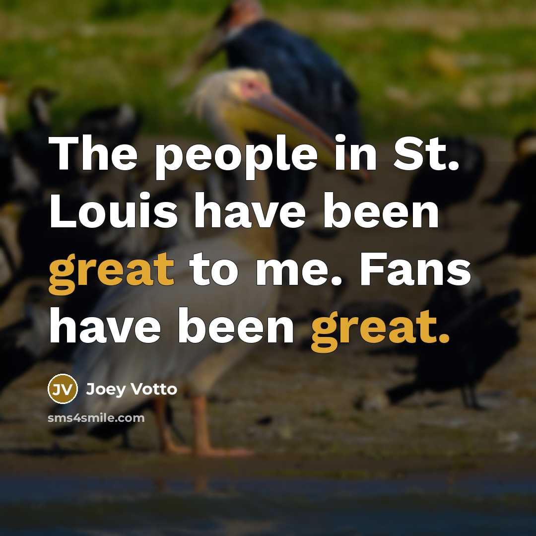 “The people in St. Louis have been great to me.…” quote by Joey Votto